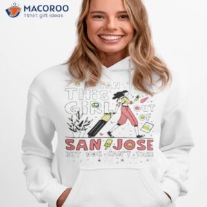 cant take san jose out of this girl shirt hoodie 1