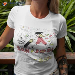 cant take san jose out of this girl shirt tshirt 3