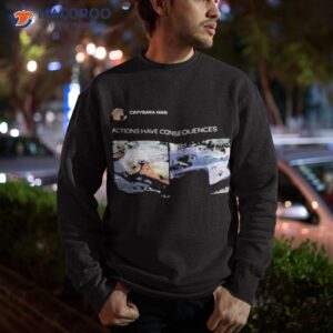 Capybara Man Store Consequences Shirt 2 capybara man store consequences shirt sweatshirt