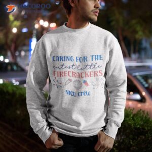 caring for the cutest firecrackers nicu nurse 4th of july shirt sweatshirt