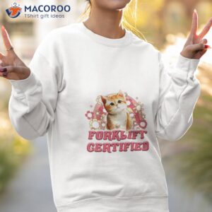 cat forklift certified shirt sweatshirt 2