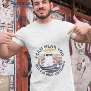 Cat I Can Hear You But I’m Not Listening Vintage Shirt