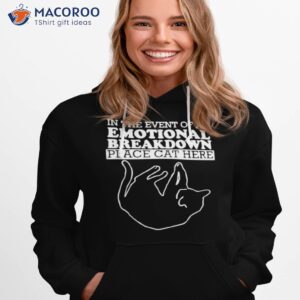 cat in the event of an emotional breakdown t shirt hoodie 1
