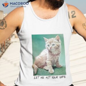 cat let me hit your vape shirt tank top 3