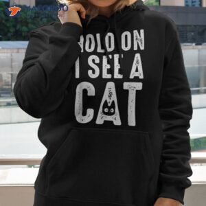 cat lover mom funny hold on i see a shirt hoodie 2