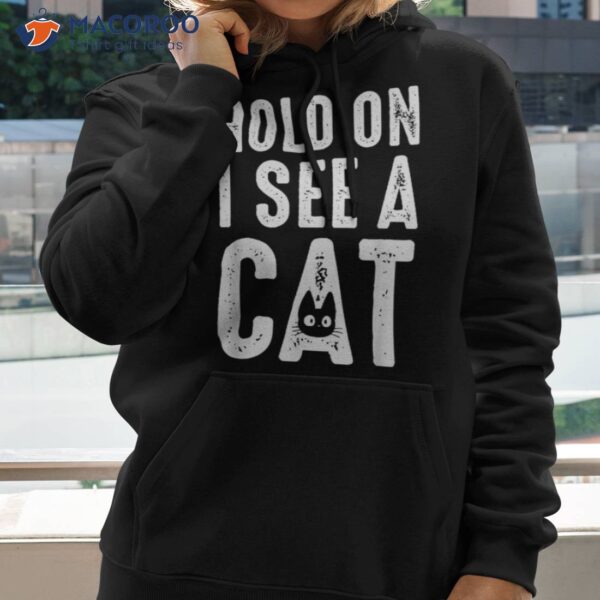 Cat Lover Mom Funny Hold On I See A Shirt