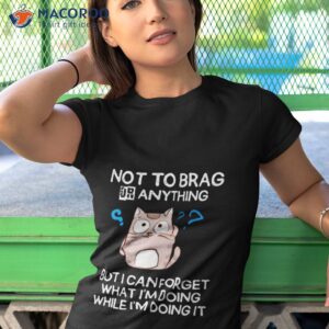 Cat Not To Brag Or Anything Shirt