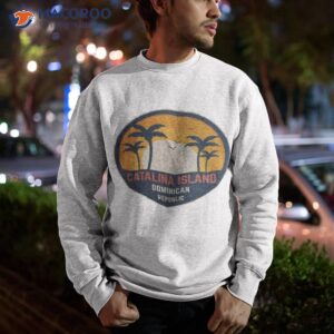 catalina island dominican republic shirt sweatshirt