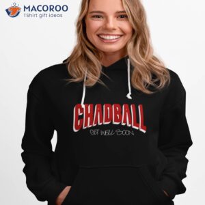 Chadball Get Well Soon Limited Shirt 2 chadball get well soon limited shirt hoodie 1