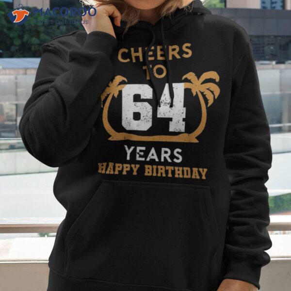 Cheer To 64 Years Happy Birthday Palm Tree Shirt