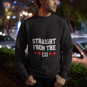 chicago flag straight from the go shirt sweatshirt