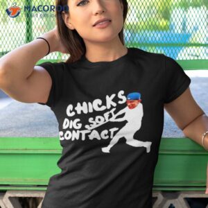 chicks dig soft contact shirt tshirt 1