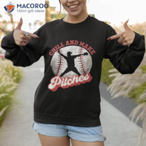 chill and make pitches baseball player shirt sweatshirt 1