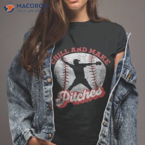 chill and make pitches baseball player shirt tshirt 2