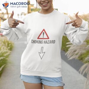 choking hazard shirt sweatshirt 1 1