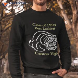 Class Of 1994 Best Looking Canton High Shirt 2 class of 1994 best looking canton high shirt sweatshirt