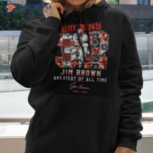 cleveland browns 32 jim brown greatest of all time 1936 2023 thank you for the memories signature shirt hoodie