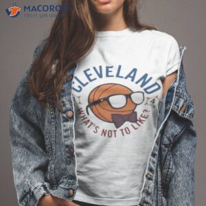 cleveland whats not to like shirt 2 tshirt 2