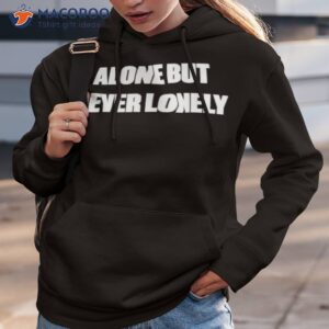 cloonee alone but never lonely shirt hoodie 3