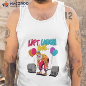 Clow Lift Laugh Die Shirt 3 clow lift laugh die shirt tank top