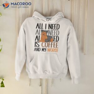 coffee and my yorkie is all i need shirt hoodie