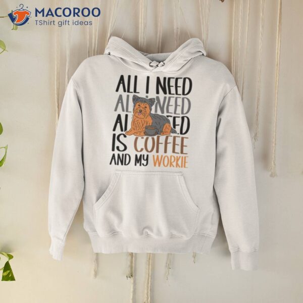 Coffee And My Yorkie Is All I Need Shirt