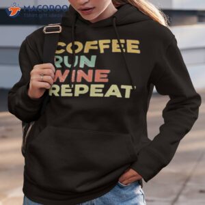 coffee run wine repeat shirt hoodie 3