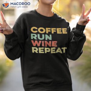 coffee run wine repeat shirt sweatshirt 2