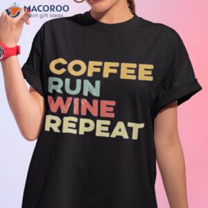 coffee run wine repeat shirt tshirt 1