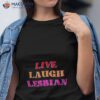 Color Live Laugh Lesbian Lgbt Gay Pride Shirt