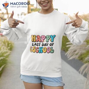 colorful happy last day of school funny shirt sweatshirt 1