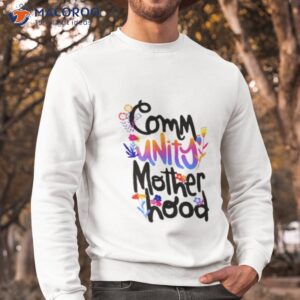 community motherhood shirt sweatshirt