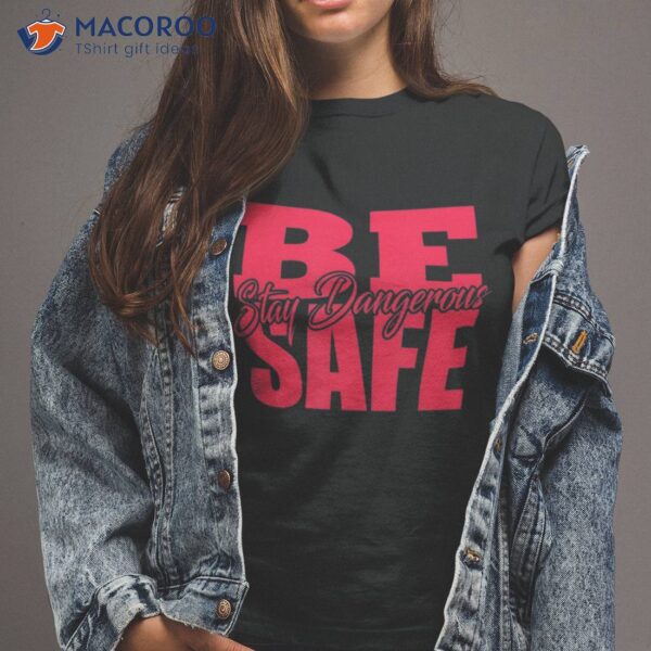 Concrete And Luxury Be Safe Stay Dangerous Infrared Shirt