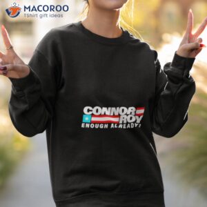 conheads connor roy enough already shirt sweatshirt 2