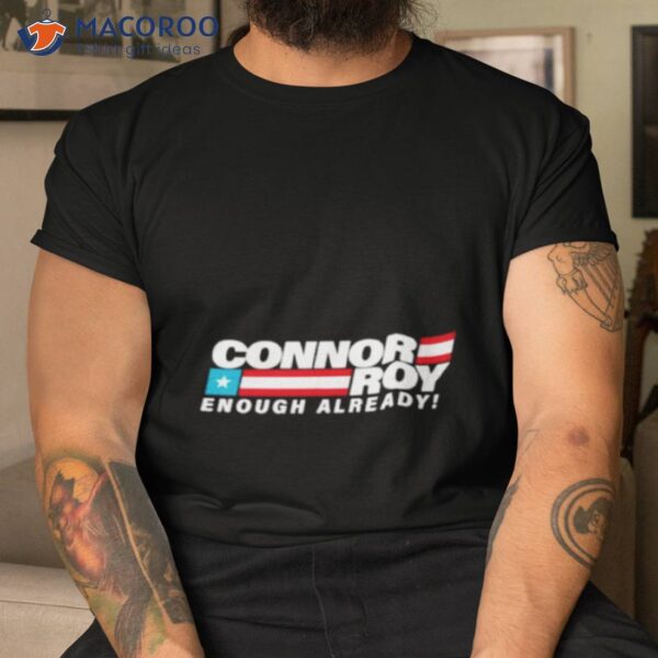 Connor Roy Enough Already Shirt