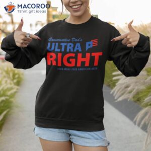 conservative dad s ultra right 100 work free american beer shirt sweatshirt