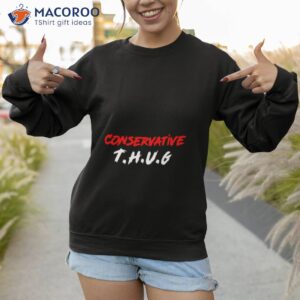 conservative thug t shirt sweatshirt