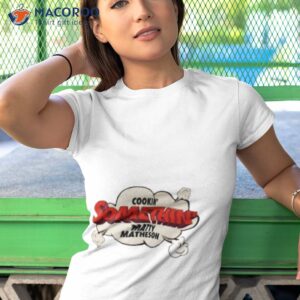cookin somethin matty matheson shirt tshirt 1