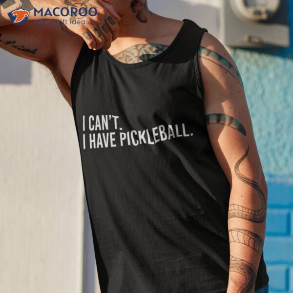 Cool Pickleball Coach With Saying I Can’t Have Shirt