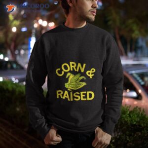 corn and raised shirt sweatshirt