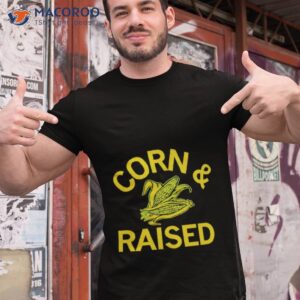 corn and raised shirt tshirt 1