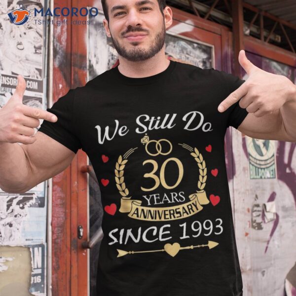 Couple 30th Wedding Anniversary Still Do 30 Year Since 1993 Shirt