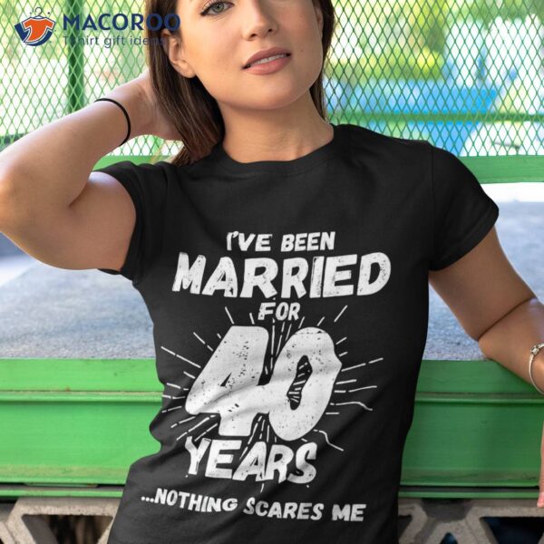 Couples Married 40 Years – Funny 40th Wedding Anniversary Shirt