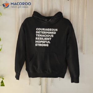 courageous determined tenacious resilient hopeful strong shirt hoodie