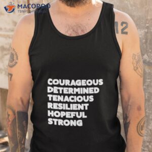 courageous determined tenacious resilient hopeful strong shirt tank top