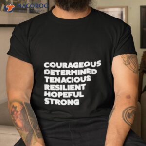 courageous determined tenacious resilient hopeful strong shirt tshirt