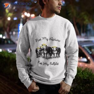 cow my pasture not my buffshit flower shirt sweatshirt