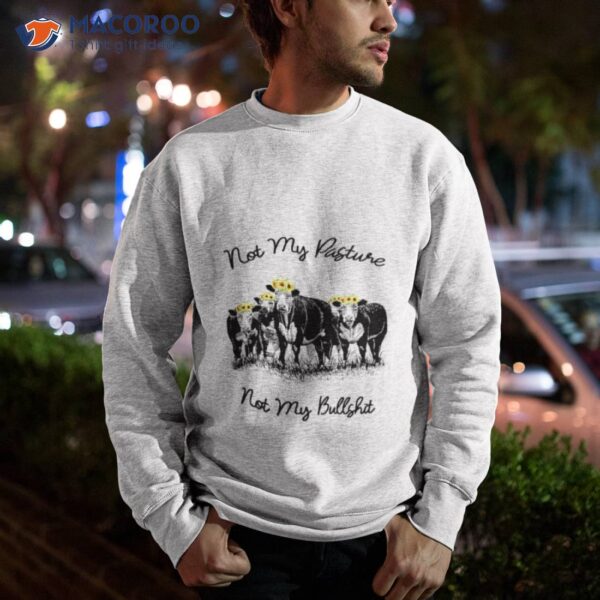 Cow My Pasture Not My Buffshit Flower Shirt