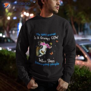 cow my spirit animal is a grumpy cow who slaps annoying people shirt sweatshirt