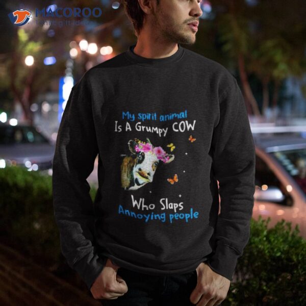 Cow My Spirit Animal Is A Grumpy Cow Who Slaps Annoying People Shirt